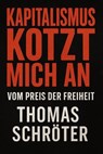 Kapitalismus kotzt mich an – Vom Preis der Freiheit - Thomas Schröter - 9798224626588
