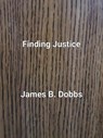 Finding Justice - James Dobbs - 9798224631445