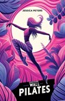 Discover Wall Pilates: A Beginner's Guide to Core Strength and Flexibility for Women Over Fifty - Jessica Peters - 9798224632572