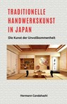 Traditionelle Handwerkskunst in Japan - Die Kunst der Unvollkommenheit - Hermann Candahashi - 9798224651429