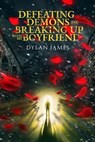 Defeating Demons and Breaking Up With My Boyfriend - Dylan James - 9798224668298