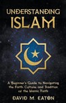 Understanding Islam - David M. Eaton - 9798224672189