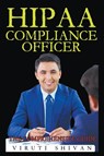HIPAA Compliance Officer - The Comprehensive Guide - Viruti Satyan Shivan - 9798224672387