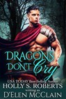 Dragons Don't Cry - Holly S. Roberts - 9798224672592