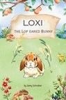 Loxi the Lop Eared Bunny: Adventures of the Mini Lop Eared Rabbit (Pre-Reader) - Jenny Schreiber - 9798224677832