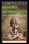 Psychology Behind Mathematics - The Comprehensive Guide - Viruti Satyan Shivan - 9798224687497