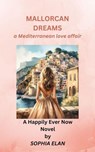 Mallorcan Dreams, a Mediterranean love affair - Sophia Elan - 9798224687794