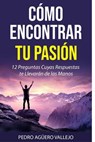Cómo Encontrar tu Pasión - Pedro Agüero Vallejo - 9798224700318