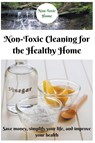 Non-Toxic Cleaning for the Healthy Home - Non-Toxic Home - 9798224721450