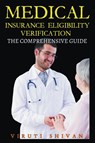 Medical Insurance Eligibility Verification - The Comprehensive Guide - Viruti Satyan Shivan - 9798224722228
