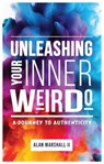 Unleashing Your Inner Weirdo: A Journey to Authenticity - Alan Marshall - 9798224741571