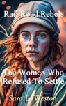 Dust, Steel, and Destiny. How Women Found Grit and Freedom Riding the Rails During the Great Depression - Sara L. Weston - 9798224752454
