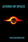 The Atoms of Space - Balungi Francis - 9798224756827