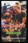 Psychology of Altruism - The Comprehensive Guide - Viruti Shivan - 9798224759156