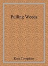 Pulling Weeds - Kate Tompkins - 9798224764402