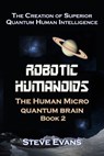 Robotic Humanoids Book 2. - Steve Evans - 9798224772773