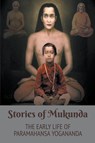 Stories of Mukunda - Early Life of Paramahansa Yogananda - Swami Yogananda ; Brother Kriyananda - 9798224775262