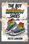 The Boy With The Rainbow Shoes - Felyx Lawson - 9798224792726