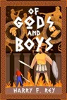 Of Gods and Boys - Harry F. Rey - 9798224793617