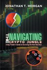 Navigating the Crypto Jungle - Jonathan T. Morgan - 9798224796847