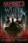 Vampires in the White City - Johnny B. Truant - 9798224806959