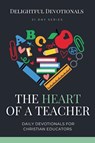 The Heart of a Teacher - Delightful Devotionals - 9798224825202