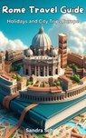 Rome Travel Guide, Holidays and City Trips Europe - Sandra Schulz - 9798224829538