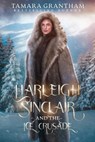 Harleigh Sinclair and the Ice Crusade - Tamara Grantham - 9798224841561