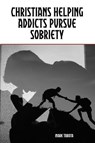 Christians Helping Addicts Pursue Sobriety - Mark Tabata - 9798224841837