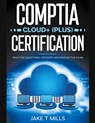 CompTIA Cloud+ (Plus) Certification Practice Questions, Answers and Master the Exam - Jake T Mills - 9798224845972