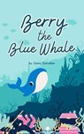 Berry the Blue Whale: Discover the Magnificent Underwater World of Blue Whales (Pre-Reader) - Jenny Schreiber - 9798224854141