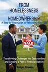 From Homelessness to Homeownership A Step-by-Step Guide to Rebuilding Your Life - Rodger Knowles - 9798224862375