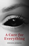 A Cure For Everything - Steven Jenkins - 9798224874361