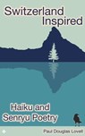 Switzerland Inspired: Haiku and Senryu Poetry - Paul Douglas Lovell - 9798224884773