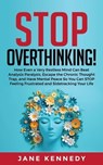 Stop Overthinking! How Even a Very Restless Mind can Annihilate Analysis Paralysis, Escape the Chronic Thought Trap, and Have Mental Peace so You Can Stop Feeling Frustrated and Sidetracking Your Life - Jane Kennedy - 9798224895304
