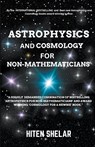 Astrophysics and Cosmology For Non-mathematicians - Hiten Shelar - 9798224898183