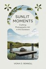 Sunlit Moments: Crafting Photographic Art in the Outdoors - Viona D. Rennoll - 9798224902804