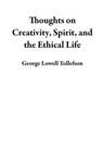 Thoughts on Creativity, Spirit, and the Ethical Life - George Lowell Tollefson - 9798224913602