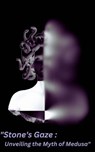 "Stone's Gaze: Unveiling the Myth of Medusa" - Anamika(The Unknown) - 9798224919444