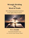 Wrongly Dividing the Word of Truth: Pauline Dispensationalism - H. A. Ironside - 9798224938339