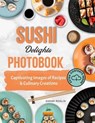 Sushi Delights Photobook: Captivating Images of Recipes and Culinary Creations - Sarah Roslin - 9798224942329