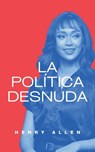 La Política Desnuda - Henry Allen - 9798224948307