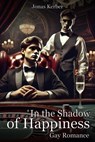 In the Shadow of Happiness: Gay Romance - Jonas Kerber - 9798224949601