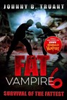Fat Vampire 6: Survival of the Fattest - Johnny B. Truant - 9798224953554