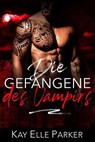 Die Gefangene des Vampirs - Kay Elle Parker - 9798224963270