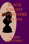 Black Knight Repertoire 1.e4 Nc6 - Marek Soszynski - 9798224966516