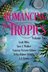 Romancing the Tropics Volume Two - Leah Miles ; Sara J. Walker ; Vanessa Victoria Kilmer ; Erika Kilmer Freidly ; L.J. Green - 9798224996766