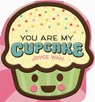 You Are My Cupcake (Shaped Board Book) - Joyce Wan - 9798225043155