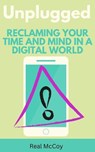 Unplugged: Reclaiming Your Time and Mind in a Digital World - Real McCoy - 9798227007117
