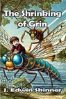 The Shrinking of Grin - J. Edwin Skinner - 9798227025227
